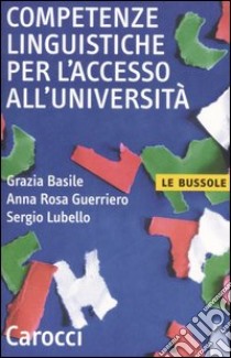 Competenze linguistiche per l'accesso all'università libro di Basile Grazia; Guerriero Anna R.; Lubello Sergio