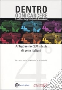 Dentro ogni carcere. Antigone nei 208 istituti di pena italiani. 4° rapporto sulle condizioni di detenzione libro di Astarita L. (cur.); Bonatelli P. (cur.); Marietti S. (cur.)