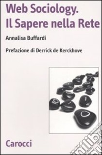 Web sociology. Il sapere nella rete libro di Buffardi Annalisa