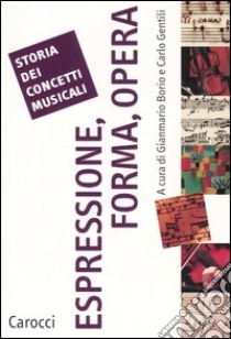 Storia dei processi musicali. Espressione, forma, opera libro di Borio G. (cur.); Gentili C. (cur.)