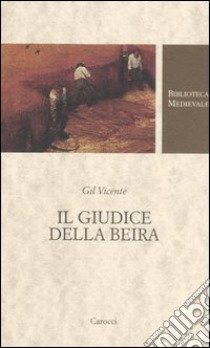 Il giudice della Beira. Testo spagnolo a fronte. Ediz. critica libro di Vicente Gil; Caratozzolo V. (cur.)