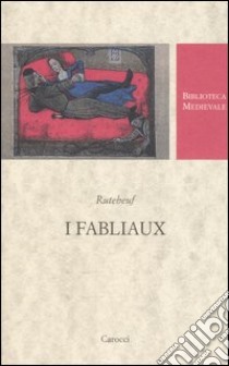 I fabliaux. Testo francese a fronte. Ediz. critica libro di Rutebeuf