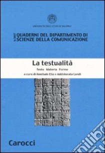 La testualità. Testo materia forme libro di Elia A. (cur.); Landi A. (cur.)