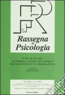 Rassegna di psicologia (2006). Vol. 3: «A day in the life»: un'indagine ecologica sul costruirsi degli apprendimenti in comunità diverse libro di Pinto G. (cur.)