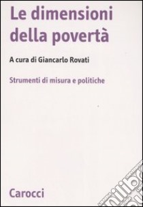 Le dimensioni della povertà. Strumenti di misura e politiche libro di Rovati G. (cur.)