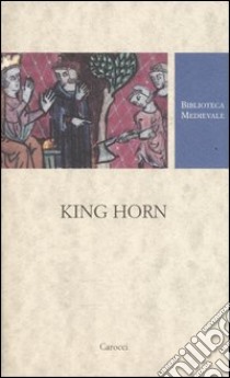 King Horn. Testo inglese a fronte. Ediz. critica libro di Rizzà L. (cur.)