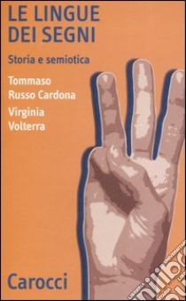 Le lingue dei segni. Storia e semiotica libro di Russo Cardona Tommaso; Volterra Virginia