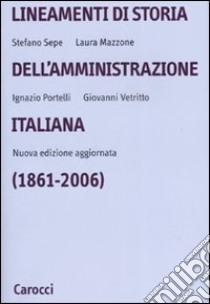 Lineamenti di storia dell'amministrazione italiana (1861-2006) libro di Sepe Stefano; Mazzone Laura; Portelli Ignazio