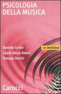 Psicologia della musica libro di Schön Daniele; Akiva-Kabiri Lilach; Vecchi Tomaso