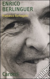 Enrico Berlinguer libro di Barbagallo Francesco