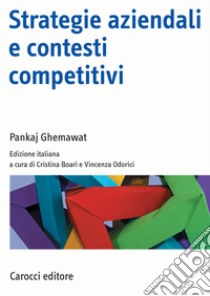 Strategie aziendali e contesti competitivi libro di Ghemawat Pankaj; Boari C. (cur.); Odorici V. (cur.)