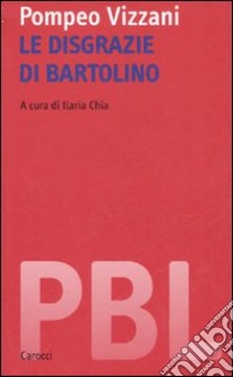 Le disgrazie di Bartolino. Ediz. critica libro di Vizzani Pompeo; Chia I. (cur.)