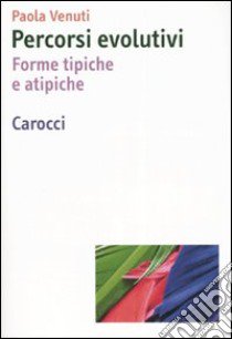 Percorsi evolutivi. Forme tipiche e atipiche libro di Venuti Paola