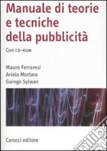 Manuale di teorie e tecniche della pubblicità. Con CD-ROM libro di Ferraresi Mauro; Mortara Ariela; Sylwan Guingo