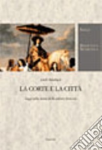 La corte e la città. Saggi sulla storia della cultura francese libro di Auerbach Erich