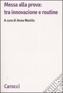 Messa alla prova: tra innovazione e routine libro di Mestitz A. (cur.)