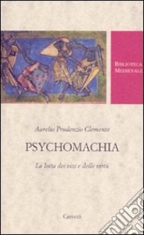 Psychomachia. La lotta dei vizi e delle virtù. Testo latino a fronte. Ediz. critica libro di Prudenzio Aurelio C.; Basile B. (cur.)