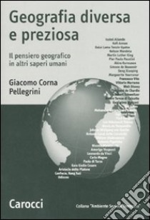 Geografia diversa e preziosa. Il pensiero geografico in altri saperi umani libro di Corna Pellegrini Giacomo