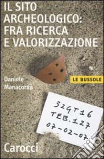 Il sito archeologico: fra ricerca e valorizzazione libro di Manacorda Daniele