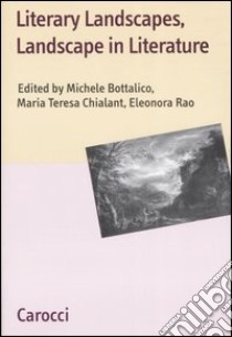 Literary landscapes, landscapes in literature libro di Bottalico M. (cur.); Chialant M. T. (cur.); Rao E. (cur.)