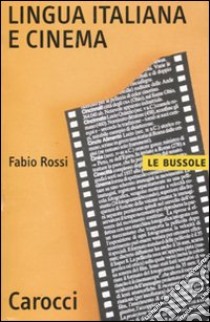 Lingua italiana e cinema libro di Rossi Fabio