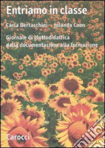 Entriamo in classe. Giornale di glottodidattica dalla documentazione alla formazione libro di Bertacchini Carla; Caon Jolanda