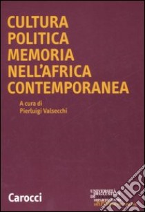 Cultura politica memoria nell'Africa contemporanea libro di Valsecchi P. (cur.)