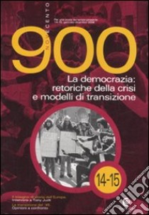 Novecento (2007) vol. 14-15. Ediz. illustrata. La democrazia: retoriche della crisi e modelli di transizione libro di Baldissara L. (cur.); Ruocco G. (cur.)