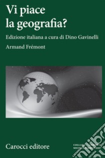 Vi piace la geografia? libro di Frémont Armand; Gavinelli D. (cur.)