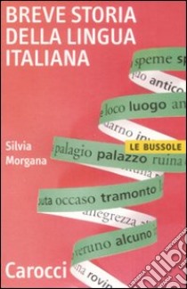 Breve storia della lingua italiana libro di Morgana Silvia