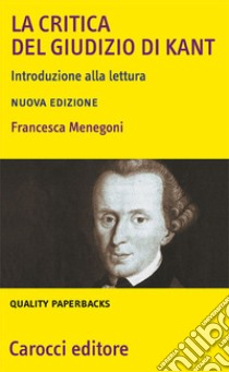 La «Critica del giudizio» di Kant. Introduzione alla lettura libro di Menegoni Francesca