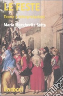 Le feste. Teorie e interpretazioni libro di Satta Maria Margherita