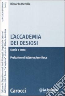 L'Accademia dei Desiosi. Storia e testo libro di Merolla Riccardo