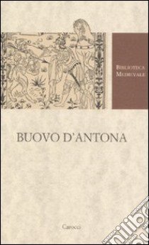 Buovo D'Antona. Versione in ottava rima (1480). Ediz. critica libro di Delcorno Branca D. (cur.)