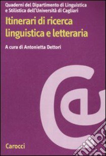 Itinerari di ricerca linguistica e letteraria libro di Dettori A. (cur.)