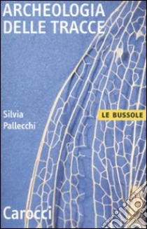 Archeologia delle tracce libro di Pallecchi Silvia