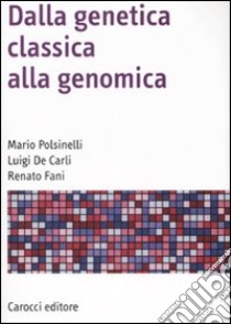 Dalla genetica classica alla genomica libro di Polsinelli Mario; De Carli Luigi; Fani Renato