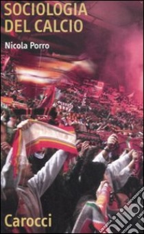 Sociologia del calcio libro di Porro Nicola Rinaldo