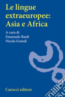Le lingue extraeuropee: Asia e Africa libro di Banfi E. (cur.); Grandi N. (cur.)
