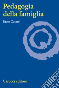 Pedagogia della famiglia libro di Catarsi Enzo