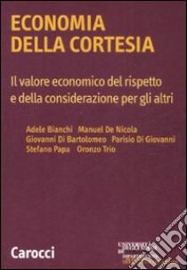 Economia della cortesia. Il lavoro economico del rispetto e della considerazione degli altri libro di Di Giovanni P. (cur.)