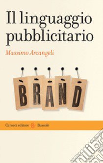 Il linguaggio pubblicitario libro di Arcangeli Massimo