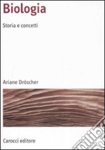 Biologia. Storia e concetti libro di Dröscher Ariane