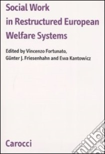 Social work in restructured European Welfare Systems libro di Fortunato V. (cur.); Friesenhahn G. J. (cur.); Kantowicz E. (cur.)