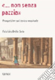 «Non senza pazzia». Prospettive sul teatro musicale libro di Della Seta Fabrizio