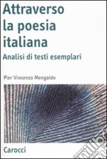 Attraverso la poesia italiana. Analisi di testi esemplari libro di Mengaldo Pier Vincenzo