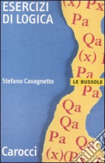 Esercizi di logica libro di Cavagnetto Stefano