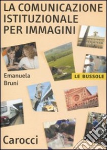 La comunicazione istituzionale per immagini libro di Bruni Emanuela