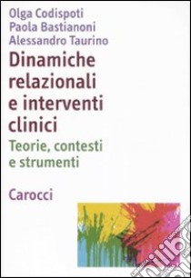 Dinamiche relazionali e interventi clinici. Teorie, contesti e strumenti libro di Codispoti Battacchi Olga; Bastianoni Paola; Taurino Alessandro