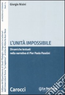 L'unità impossibile. Dinamiche testuali nella narrativa di Pier Paolo Pasolini libro di Nisini Giorgio